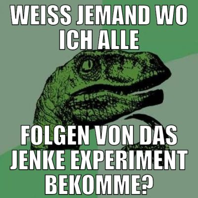 Weiß jemand wo ich alle folgen von das jenke exper