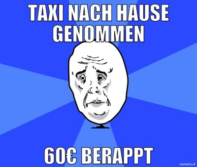 Taxi nach hause genommen 60€ berappt