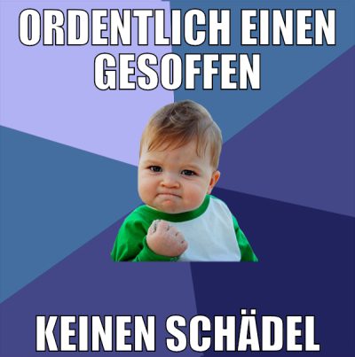 ordentlich einen gesoffen keinen schädel