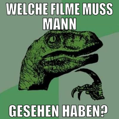 welche Filme muss mann gesehen haben?