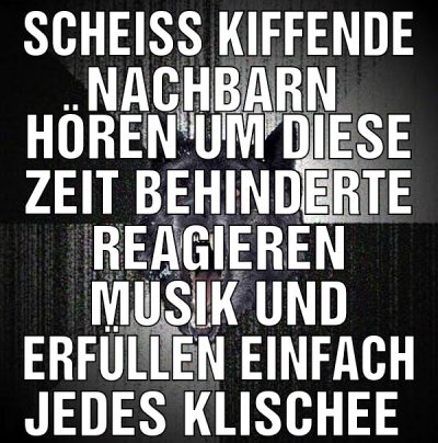 Scheiß kiffende Nachbarn  Hören um diese Zeit behi