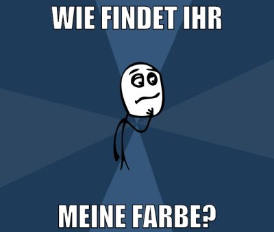 wie findet ihr meine farbe?