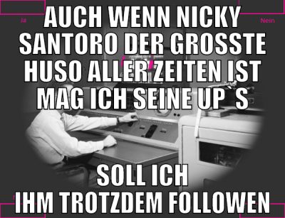 auch wenn Nicky Santoro der großte Huso aller zeit