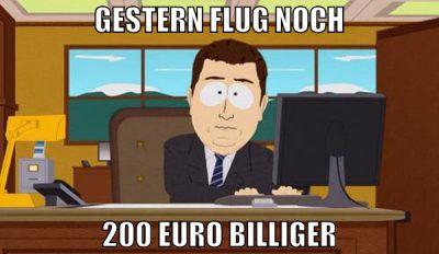 Gestern flug noch 200 euro billiger