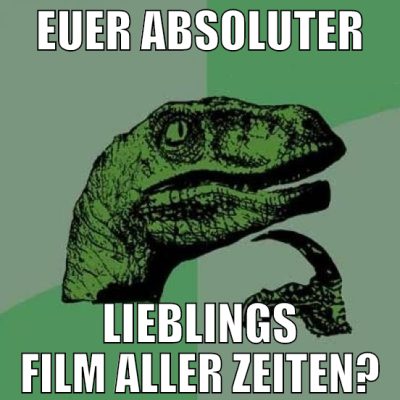 euer absoluter lieblings film aller zeiten?