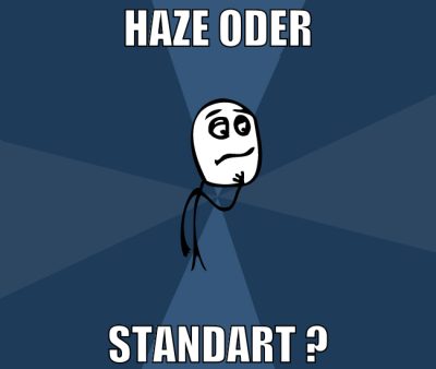 haze oder Standart ?