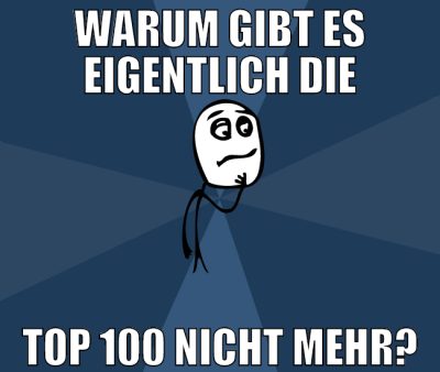 warum gibt es eigentlich die top 100 nicht mehr?