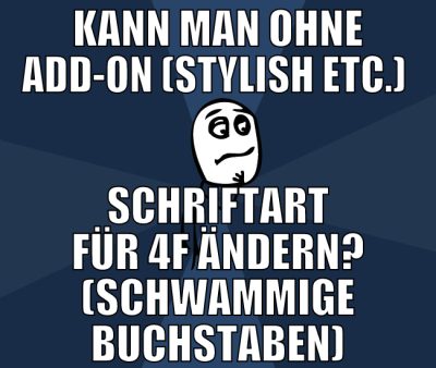 kann man ohne add-on (stylish etc.)  schriftart fü