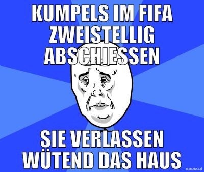 Kumpels im fifa zweistellig abschießen sie verlass