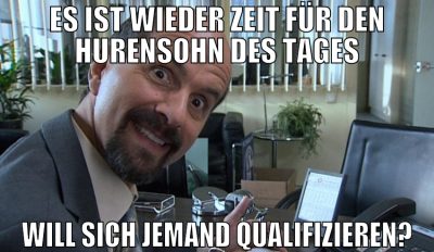 es ist wieder zeit für den hurensohn des tages wil
