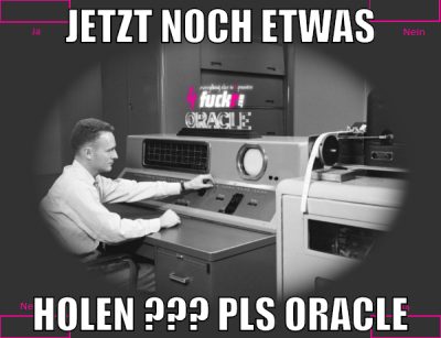 Jetzt noch etwas holen ??? pls Oracle