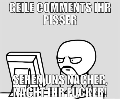 geile comments ihr pisser sehen uns nacher, nacht