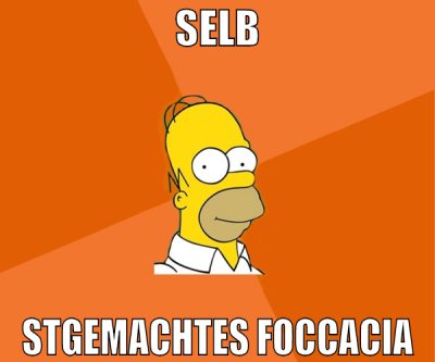 selb stgemachtes foccacia