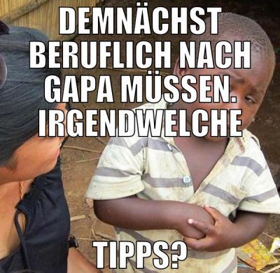 DEMNÄCHST BERUFLICH NACH GAPA MÜSSEN. IRGENDWELCHE