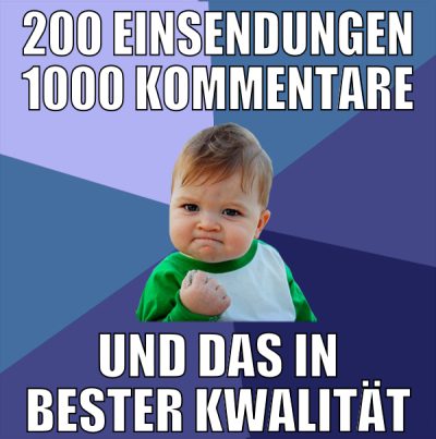 200 einsendungen 1000 Kommentare und das in bester