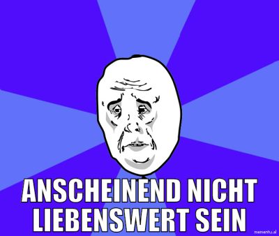 anscheinend nicht liebenswert sein