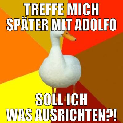 treffe mich später mit adolfo soll ich was ausrich