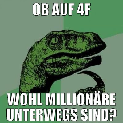 ob auf 4f wohl millionäre unterwegs sind?