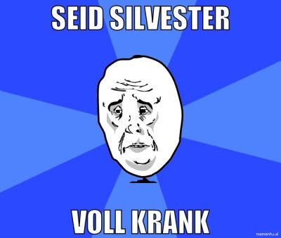 seid silvester voll krank