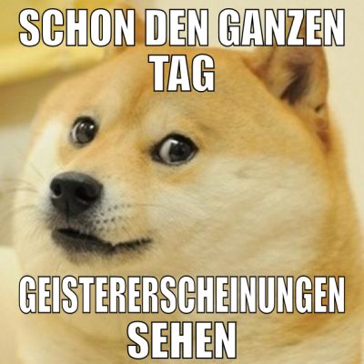schon den ganzen tag geistererscheinungen sehen