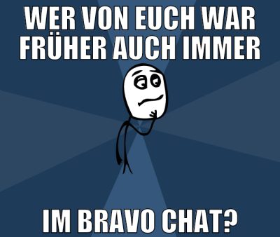 wer von euch war früher auch immer im bravo chat?