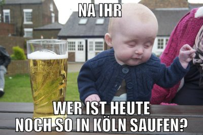 na ihr  wer ist heute noch so in köln saufen?