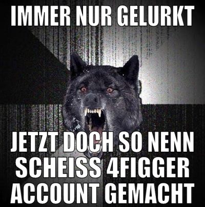 Immer nur gelurkt Jetzt doch so nenn scheiss 4figg