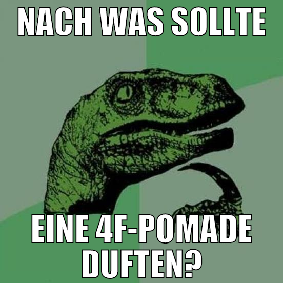 nach was sollte eine 4f-pomade duften?