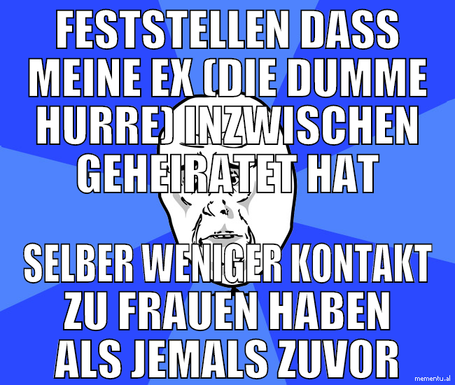 feststellen dass meine ex (die dumme hurre) inzwis