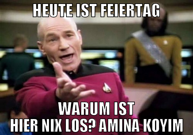 heute ist feiertag warum ist hier nix los? amina k