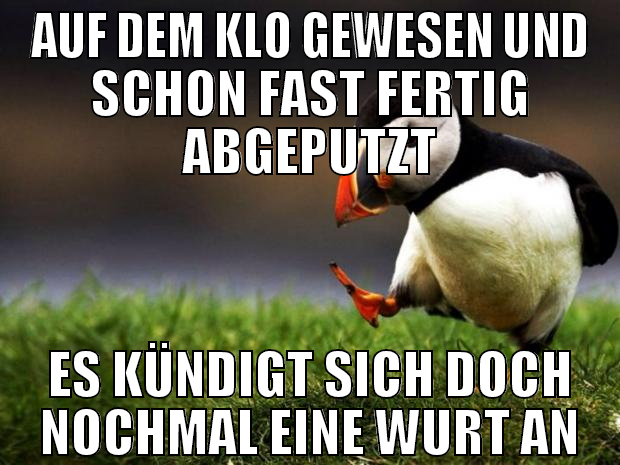 auf dem klo gewesen und schon fast fertig abgeputz