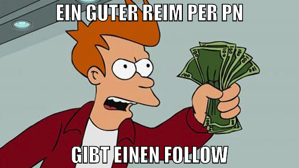 ein guter reim per pn gibt einen follow