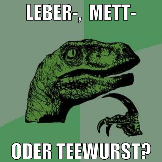 Leber-,  Mett- Oder Teewurst?