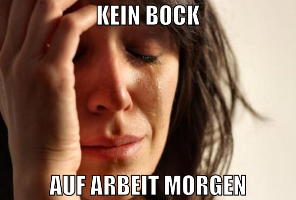 kein bock auf arbeit morgen