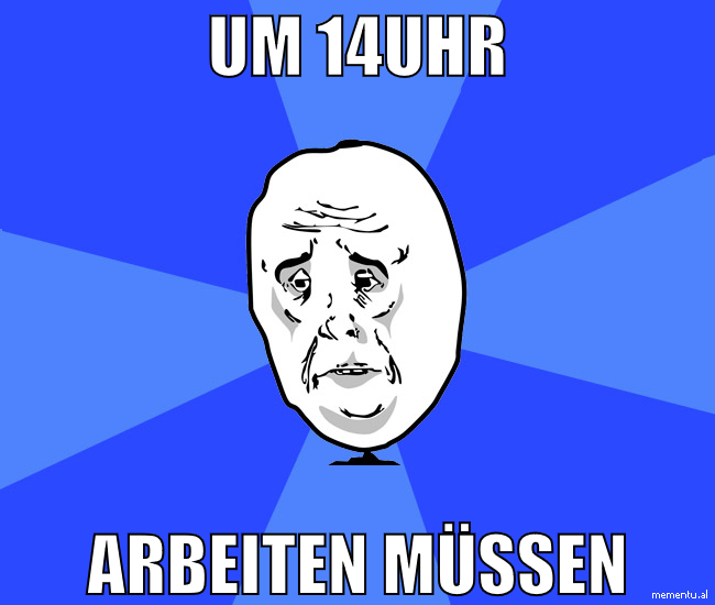 um 14uhr arbeiten müssen