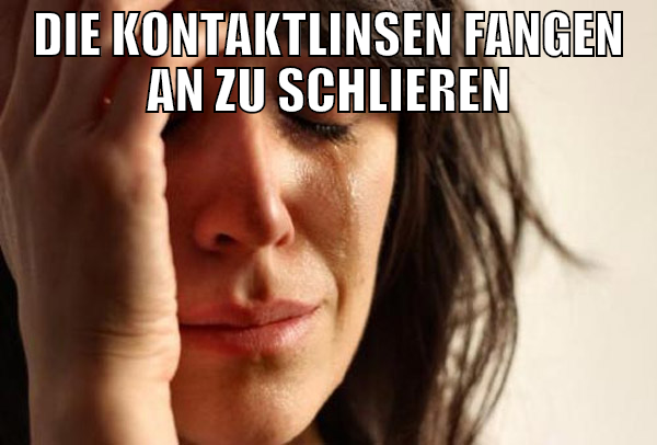 Die Kontaktlinsen fangen an zu schlieren