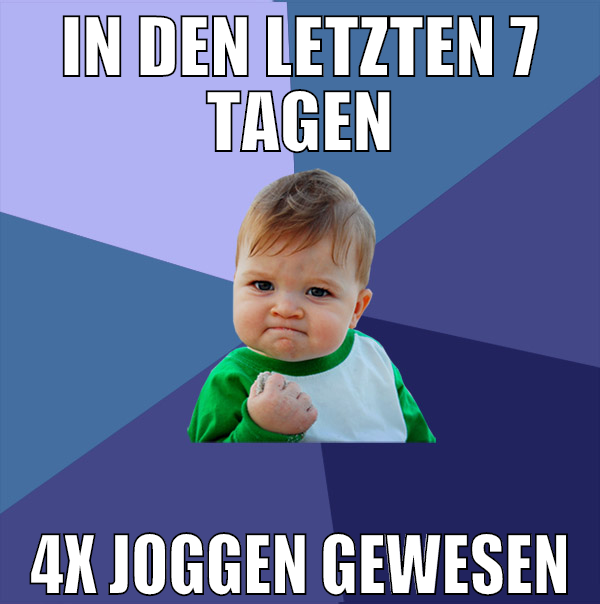 in den letzten 7 tagen 4x joggen gewesen