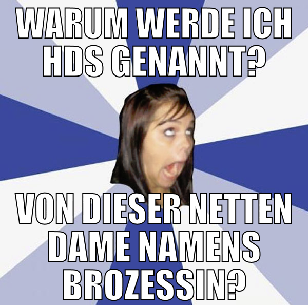 warum werde ich hds genannt? von dieser netten dam