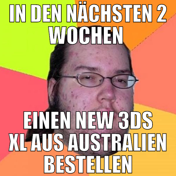 in den nächsten 2 wochen  einen new 3ds xl aus aus
