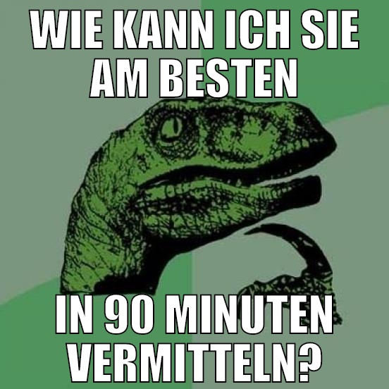 wie kann ich sie am besten in 90 minuten vermittel