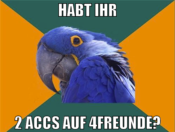 Habt ihr 2 accs auf 4freunde?