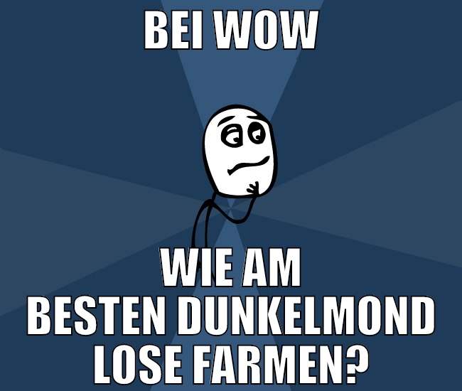 bei wow wie am besten dunkelmond lose farmen?