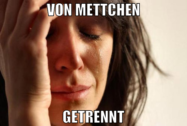 von mettchen getrennt
