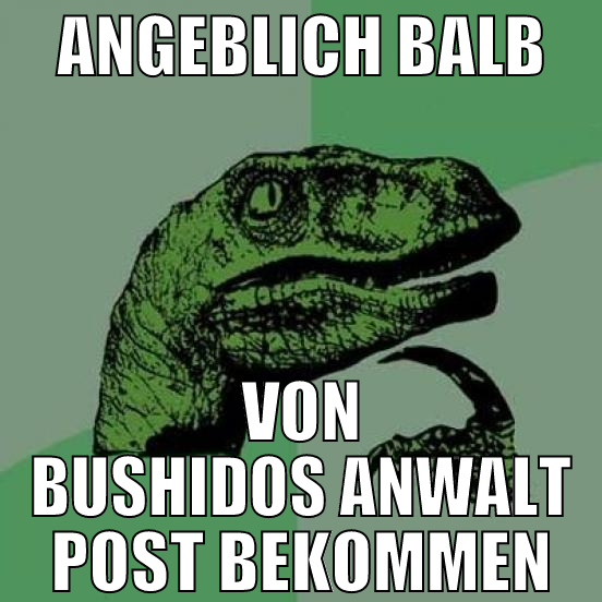Angeblich balb von bushidos anwalt post bekommen