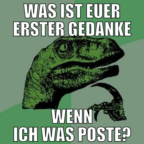 was ist euer erster gedanke wenn ich was poste?
