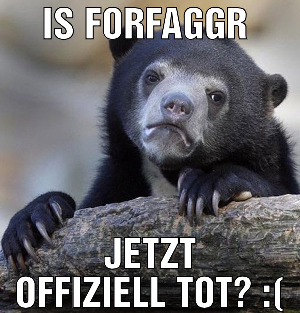 Is forfaggr  jetzt offiziell tot? :(