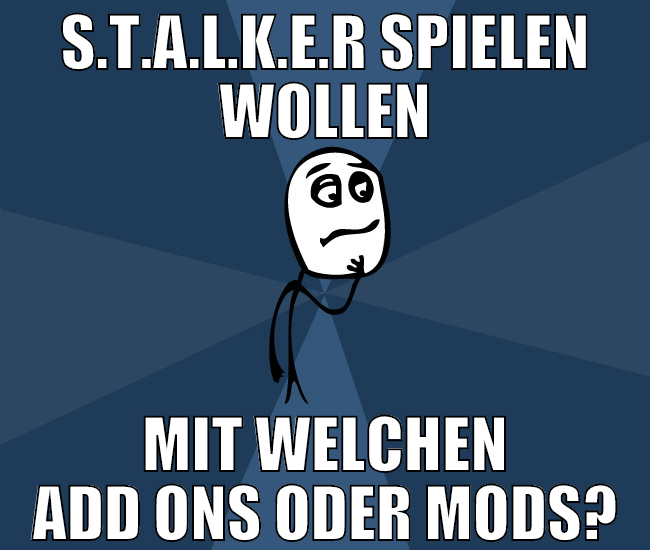S.t.a.l.k.e.r spielen wollen mit welchen add ons o