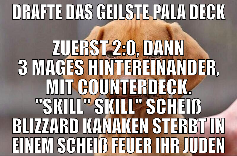drafte das geilste pala deck zuerst 2:0, dann 3 ma