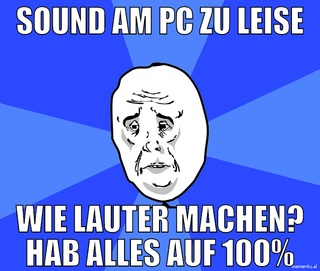 sound am pc zu leise wie lauter machen? hab alles