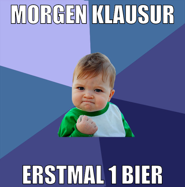 MORGEN KLAUSUR ERSTMAL 1 BIER
